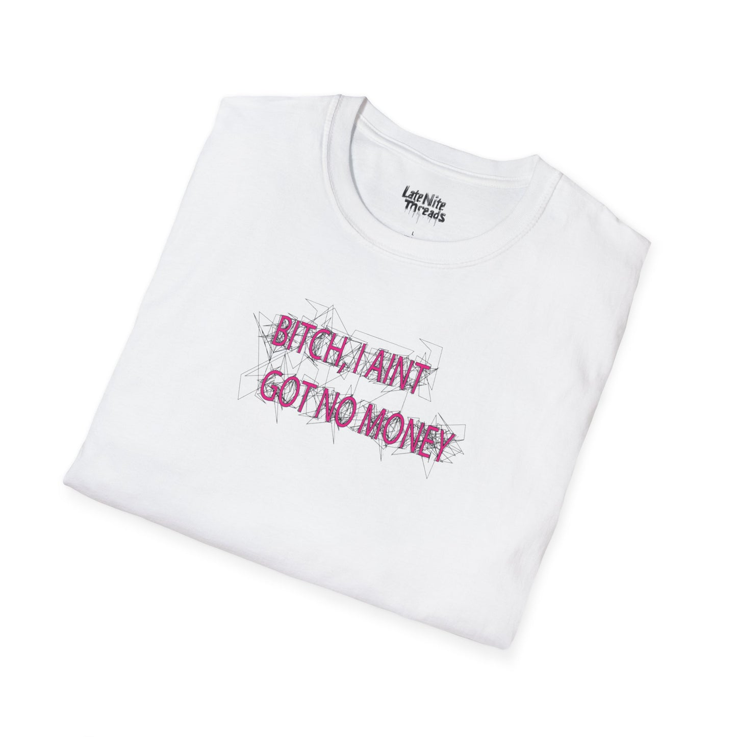 I AINT GOT NO MONEY T-Shirt