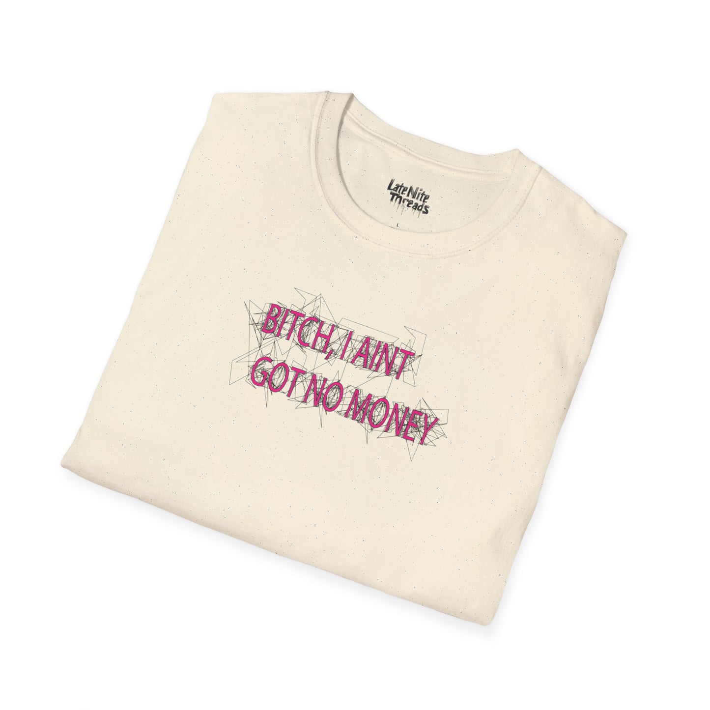 I AINT GOT NO MONEY T-Shirt